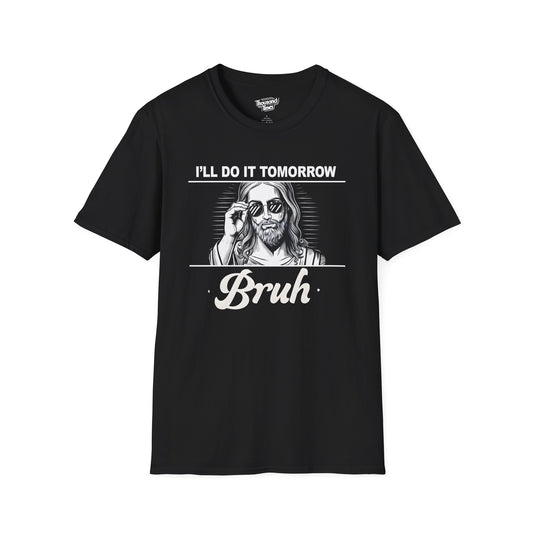 Funny Jesus Bruh" I'll do it Tomorrow/Bruh" unisex T-Shirt