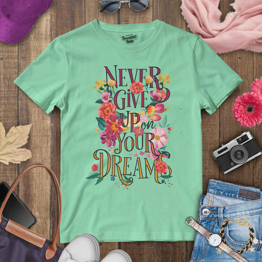 "Never give up your dreams" women's T-Shirt