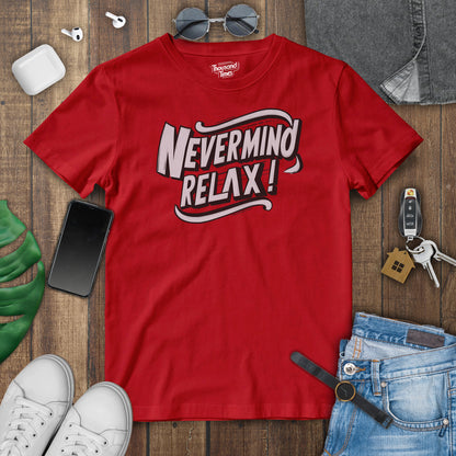 "Nevermind Relax" unisex T-Shirt