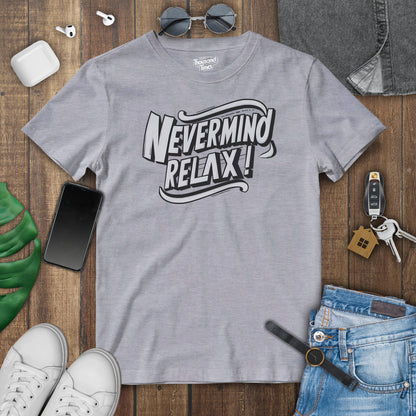 "Nevermind Relax" unisex T-Shirt