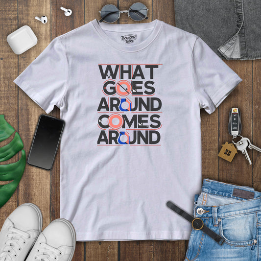 'What Goes Around Comes Around' unisex T-Shirt